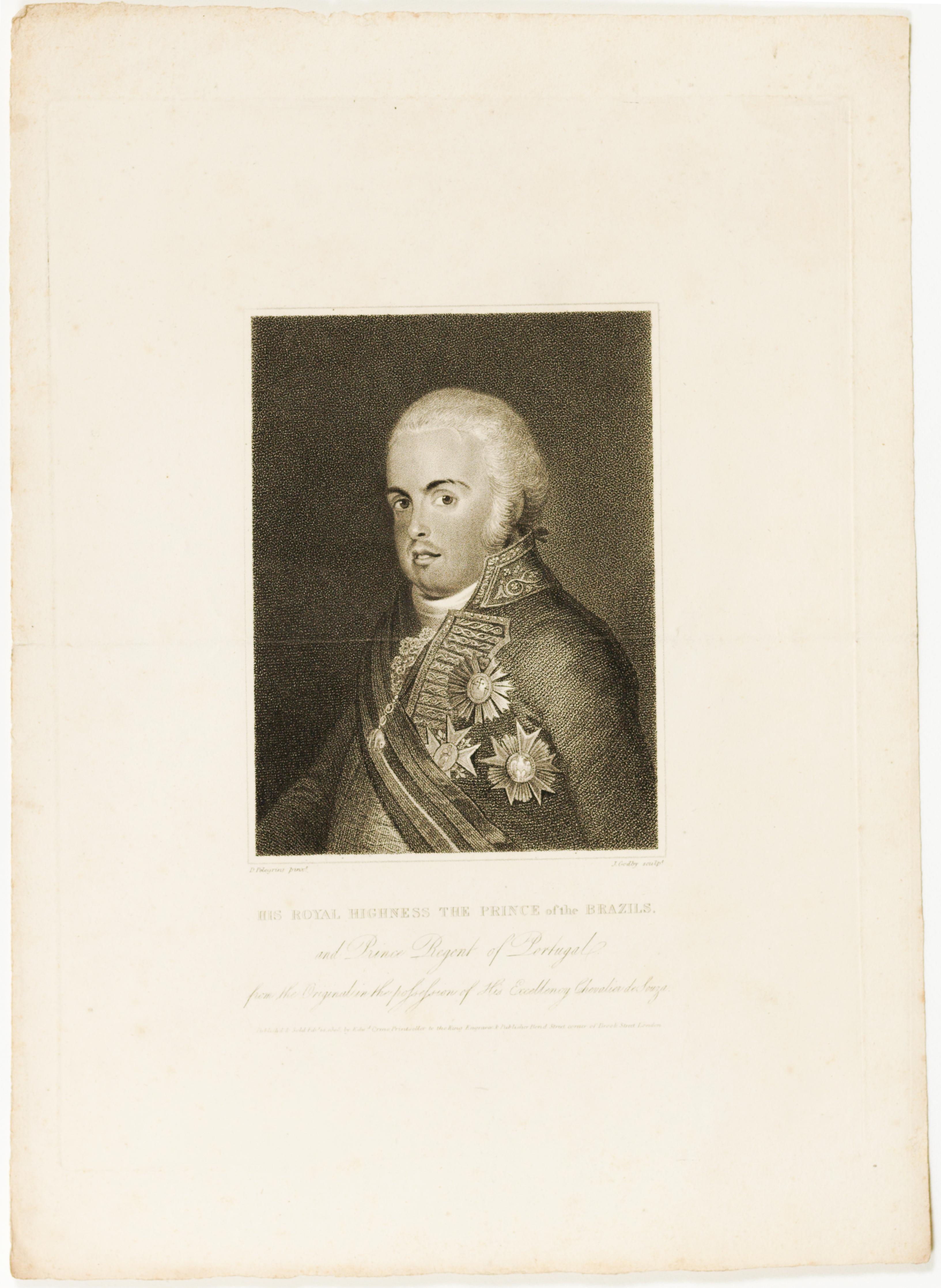 His Royal Highness The Prince of the Brazils. and Prince Regent of Portugal. from the Original in the possession of His Excellency Chevalier de Souza