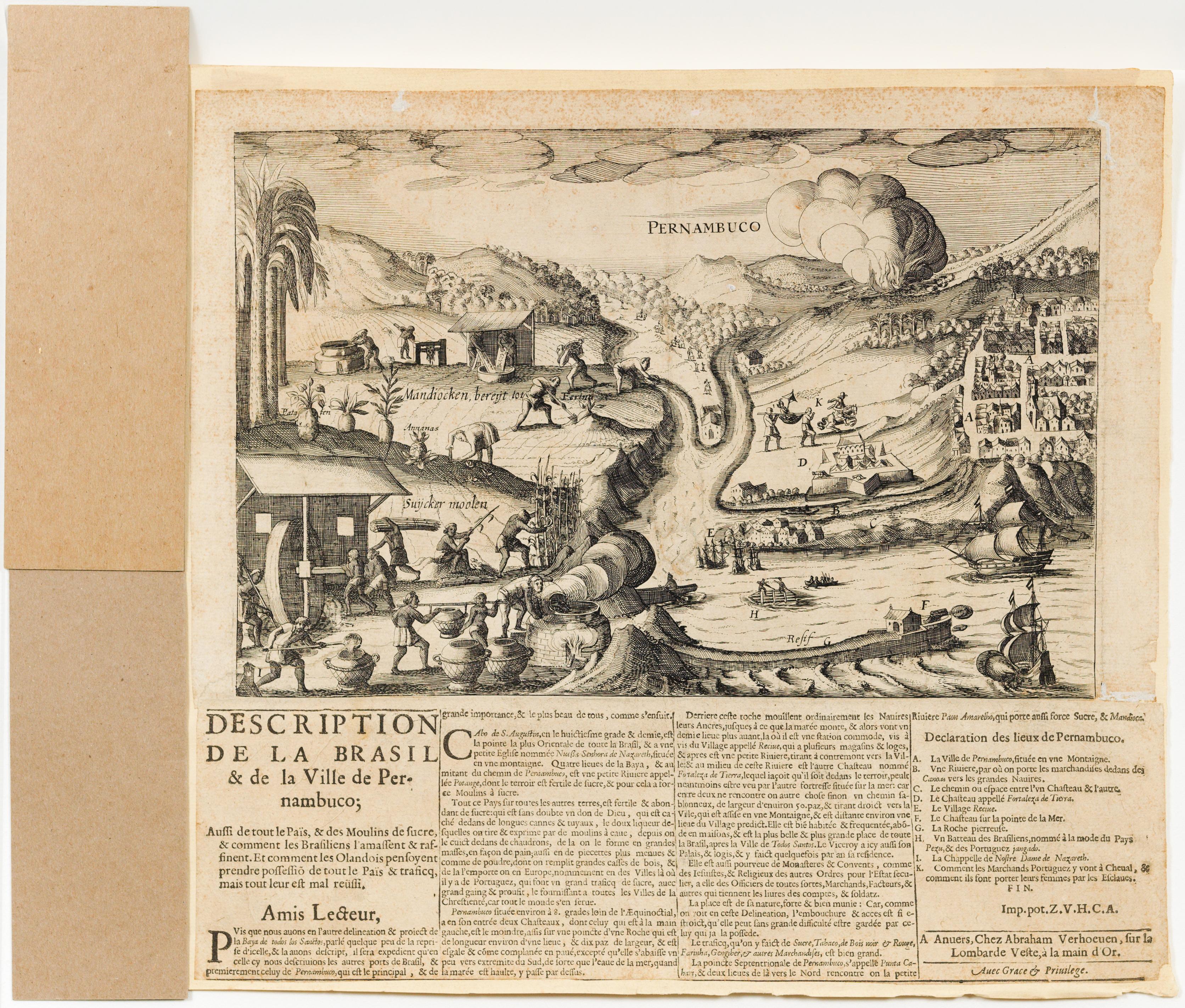 Description de la Brasil & de la Ville de Pernambuco; Aussi de tout le Païs, & des Moulins de Sucre, & comment les Brasiliens l'amassent &raffinent. Et comme les Olandois pensoyent prendre possessiõ de tout le Païs & traficq, mais tout leur est mal reüssi