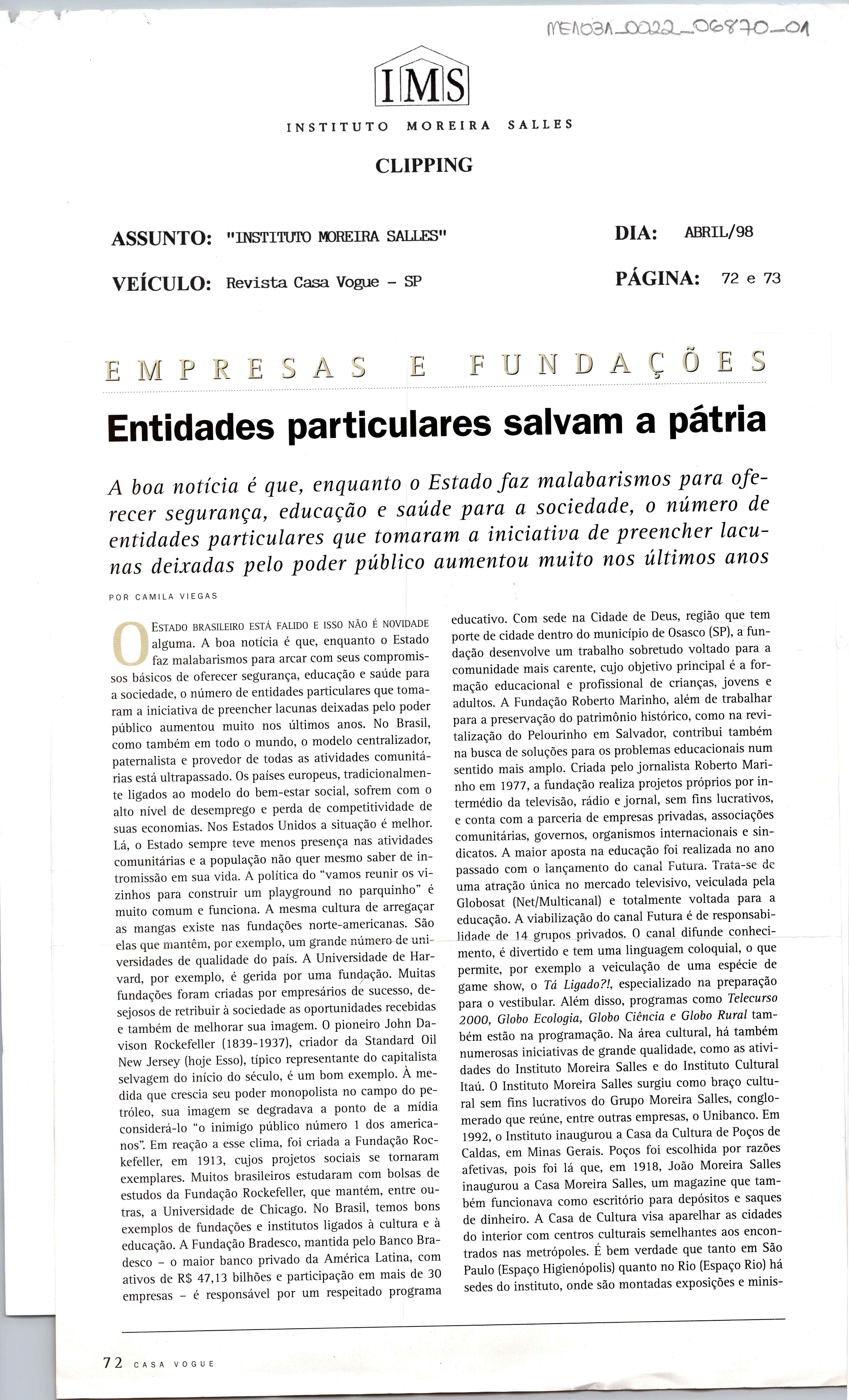 Empresas e Fundações - Entidades particulares salvam a pátria: A boa notícia é que, enquanto o Estado faz malabarismos para oferecer segurança, ;educação e saúde para a sociedade, o número de entidades particulares que tomaram a iniciativa de preencher lacunas deixadas pelo poder público ;aumentou muito nos últimos anos